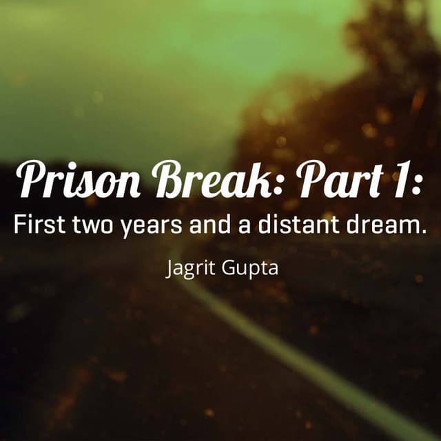 Cover of Prison Break: Part 1: First two years and a distant dream.