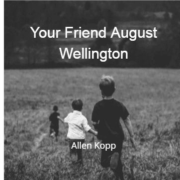 Cover for Your Friend August Wellington by Allen Kopp