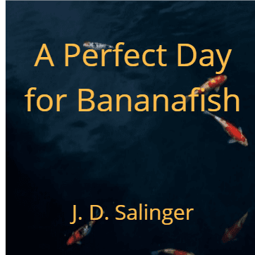 A Perfect Day for Bananafish