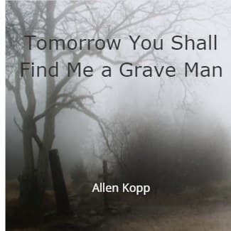 Cover for Tomorrow You Shall Find Me a Grave Man