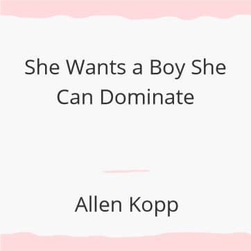 She Wants a Boy She Can Dominate