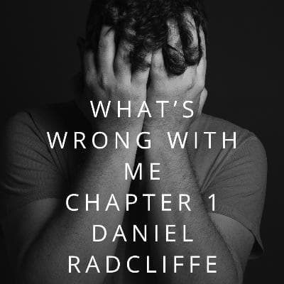Cover for What's Wrong With Me: Chapter 1 Daniel Radcliffe