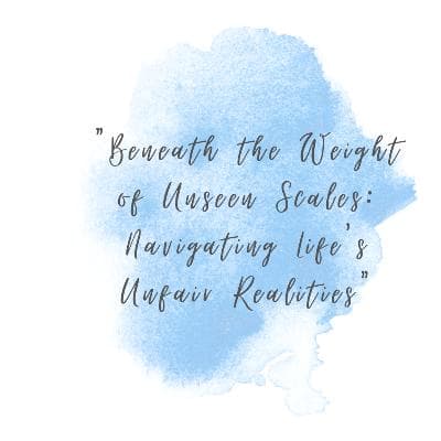 Cover for "Beneath the Weight of Unseen Scales: Navigating Life's Unfair Realities"