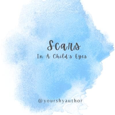 Scars In A Childs' Eyes.