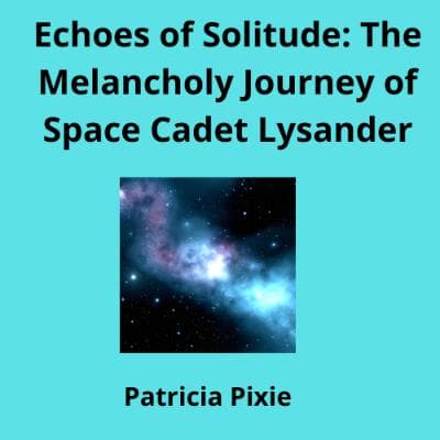 Cover for Echoes of Solitude: The Melancholy Journey of Space Cadet Lysander