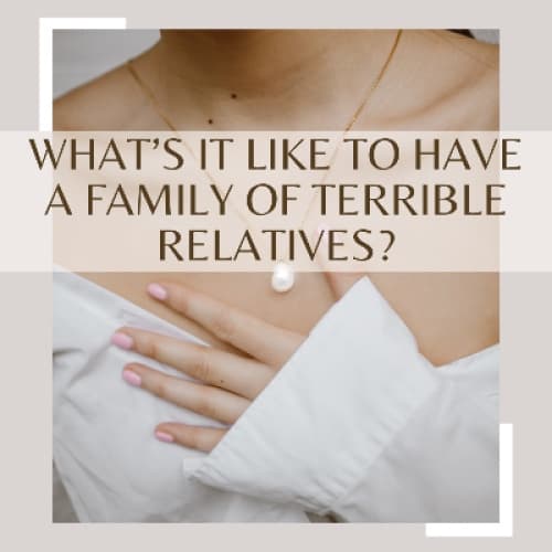 Cover for What’s it like to have a family of terrible relatives?