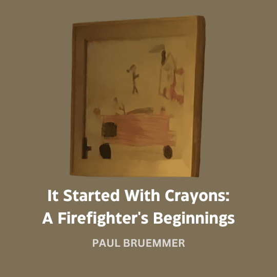 It Started With Crayons: A Firefighter's Beginnings