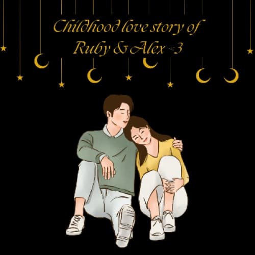 Cover for Childhood love story of Ruby & Alex <3