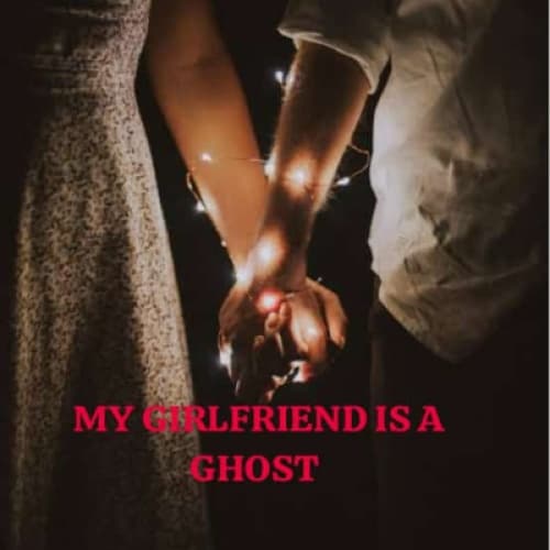 Cover for MY GIRLFRIEND IS A GHOST