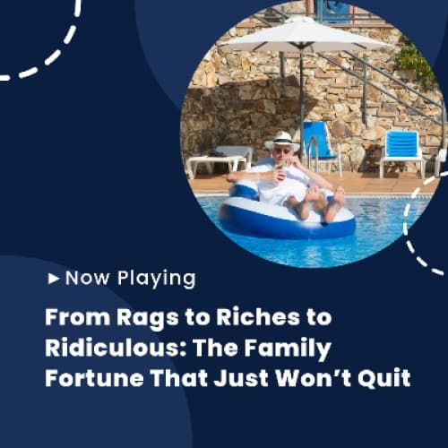 Cover for From Rags to Riches to Ridiculous: The Family Fortune That Just Won’t Quit