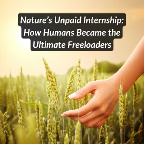 Cover for Nature’s Unpaid Internship: How Humans Became the Ultimate Freeloaders