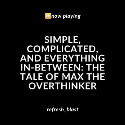 Cover for Simple, Complicated, and Everything In-Between: The Tale of Max the Overthinker
