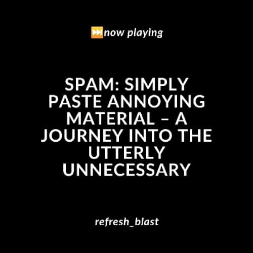 Cover for SPAM: Simply Paste Annoying Material – A Journey into the Utterly Unnecessary