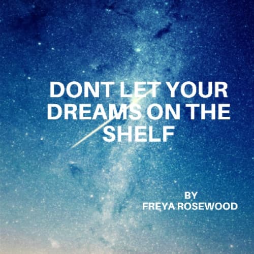 Don't let your dreams on the shelf