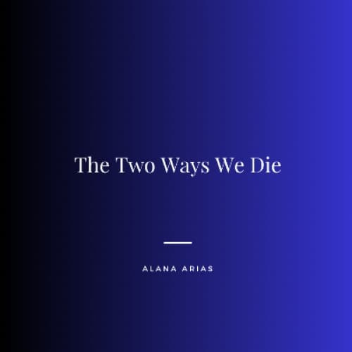 The Two Ways We Die
