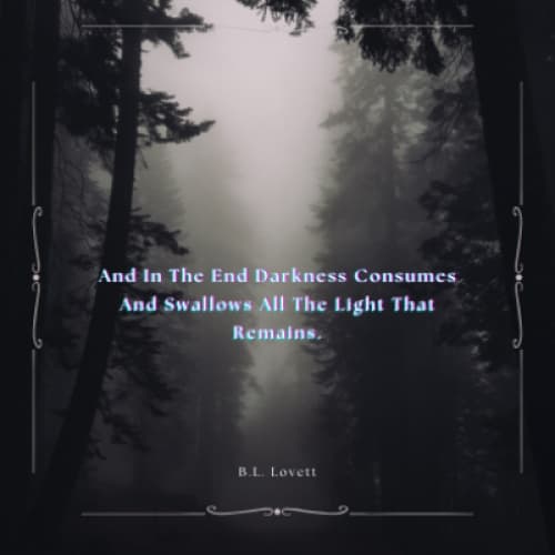 Cover for And In The End Darkness Consumes And Swallows All The Light That Remains.