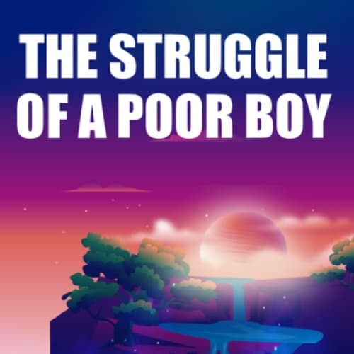 THE STRUGGLE OF A POOR BOY