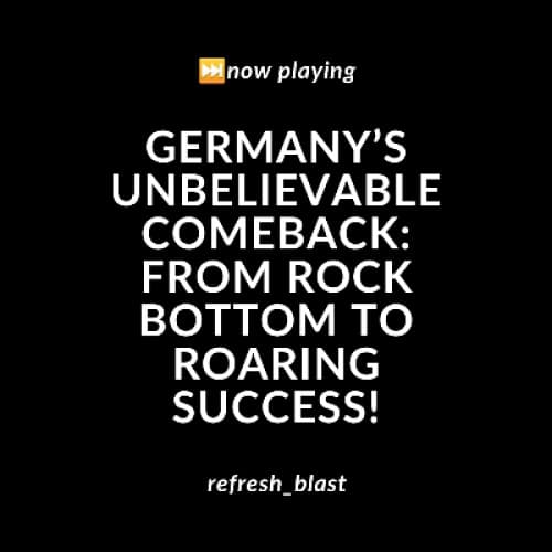 Cover for Germany’s Unbelievable Comeback: From Rock Bottom to Roaring Success!