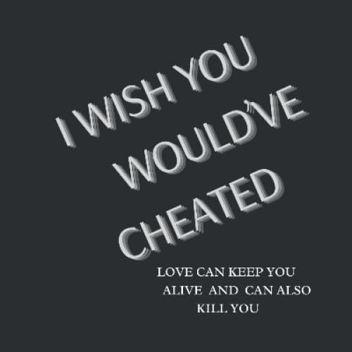 Cover for I WISH YOU WOULD'VE CHEATED!!