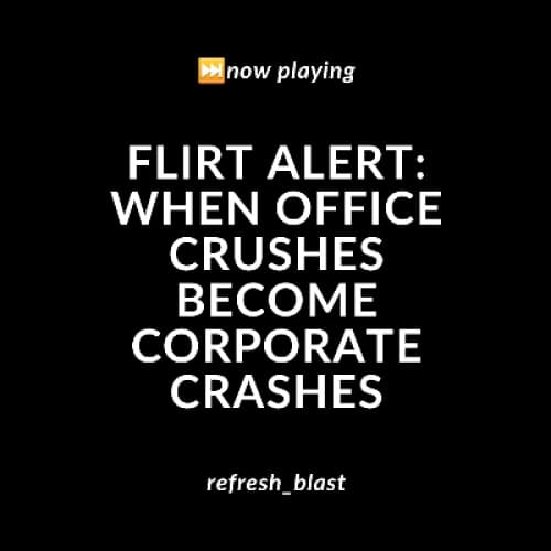 Cover for Flirt Alert: When Office Crushes Become Corporate Crashes
