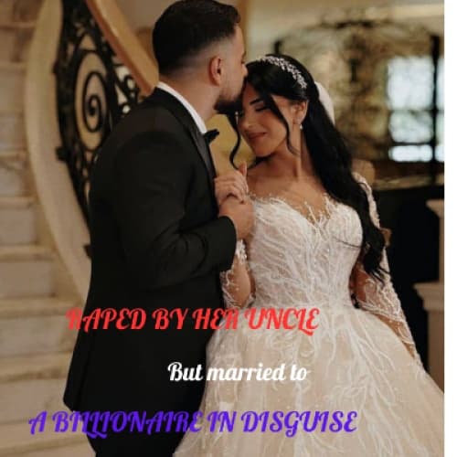 Cover of RAPED BY HER UNCLE BUT MARRIED TO A BILLIONAIRE IN DISGUISE