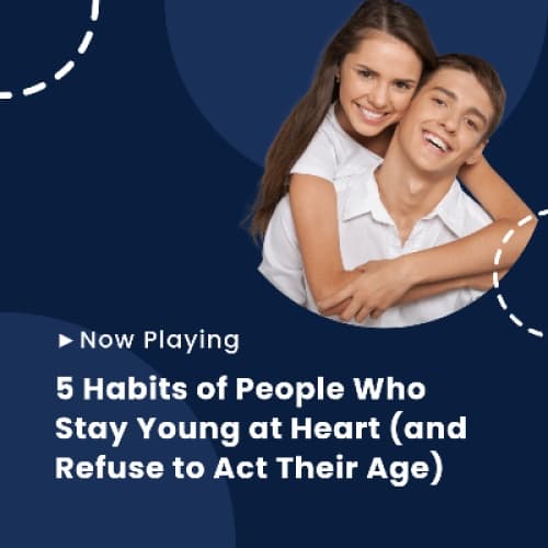 Cover for 5 Habits of People Who Stay Young at Heart (and Refuse to Act Their Age)