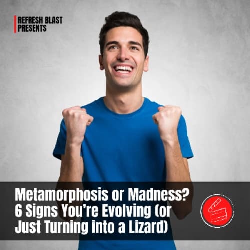 Cover for Metamorphosis or Madness? 6 Signs You’re Evolving (or Just Turning into a Lizard)
