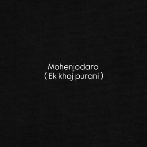 Cover for Mohenjo-Daro – Ek Khoj Purani