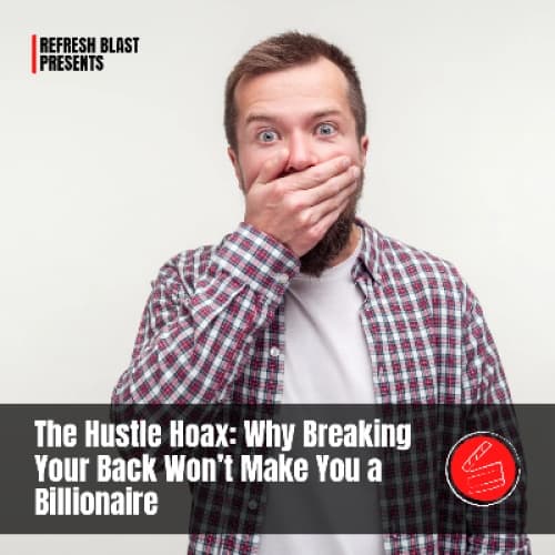 Cover for The Hustle Hoax: Why Breaking Your Back Won’t Make You a Billionaire