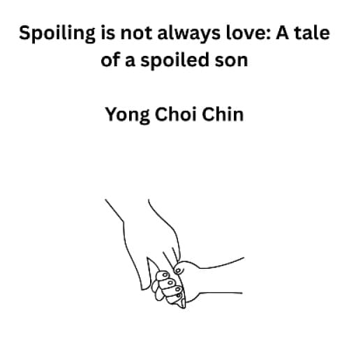 Cover for Spoiling is not always love: A tale of a spoiled son