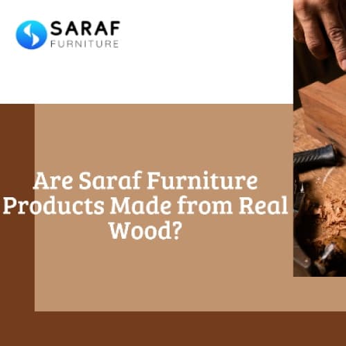 Cover for Are Saraf Furniture Products Made from Real Wood?