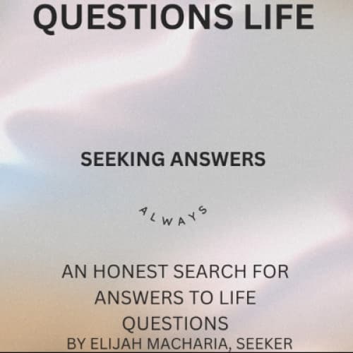 Cover for LIFE'S QUESTIONS. SEEKING ANSWERS