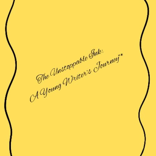 Cover for The Unstoppable Ink: A Young Writer's Journey"*