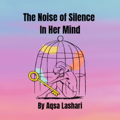 Cover for The Noise of Silence in Her Mind By Aqsa