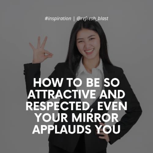 Cover for How to Be So Attractive and Respected, Even Your Mirror Applauds You
