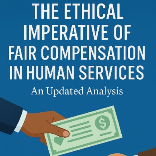 Cover for The Ethical Imperative of Fair Compensation in Human Services