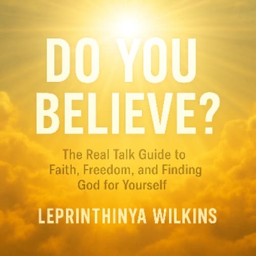 Cover for “Do You Believe?: The Real Talk Guide to Faith, Freedom, and Finding God for Yourself”