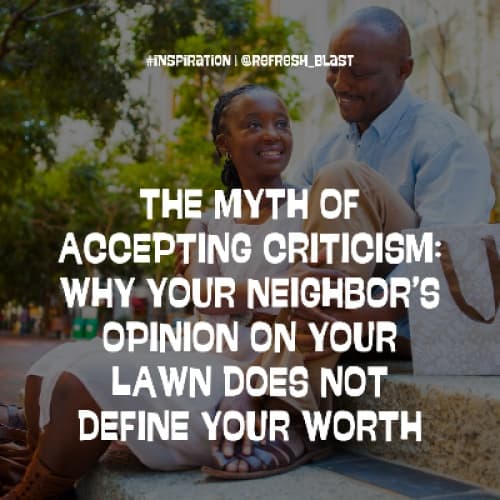 Cover for The Myth of Accepting Criticism: Why Your Neighbor’s Opinion on Your Lawn Does Not Define Your Worth