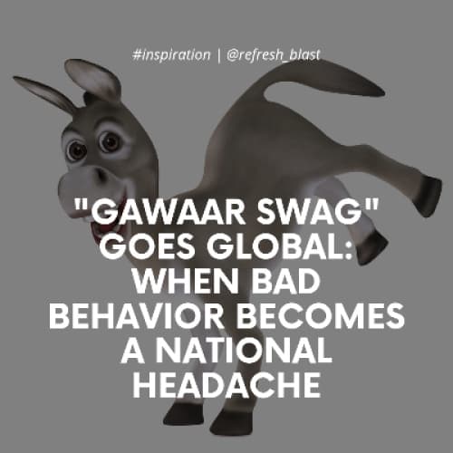 Cover for "Gawaar Swag" Goes Global: When Bad Behavior Becomes a National Headache
