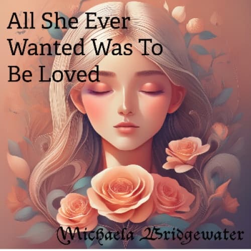 Cover for All She Ever Wanted Was To Be Loved