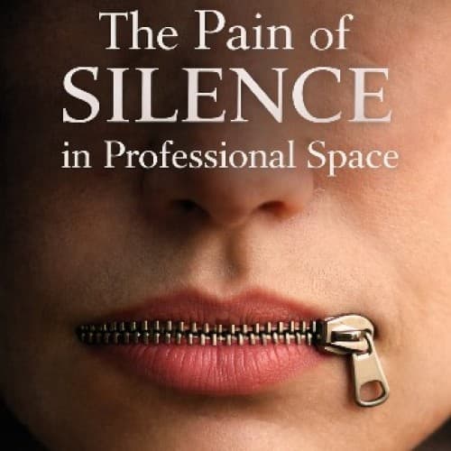 Cover for The Pain of Silence in Professional Spaces