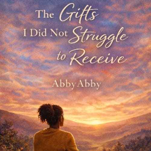 Cover for The Gifts I Did Not Struggle to Receive