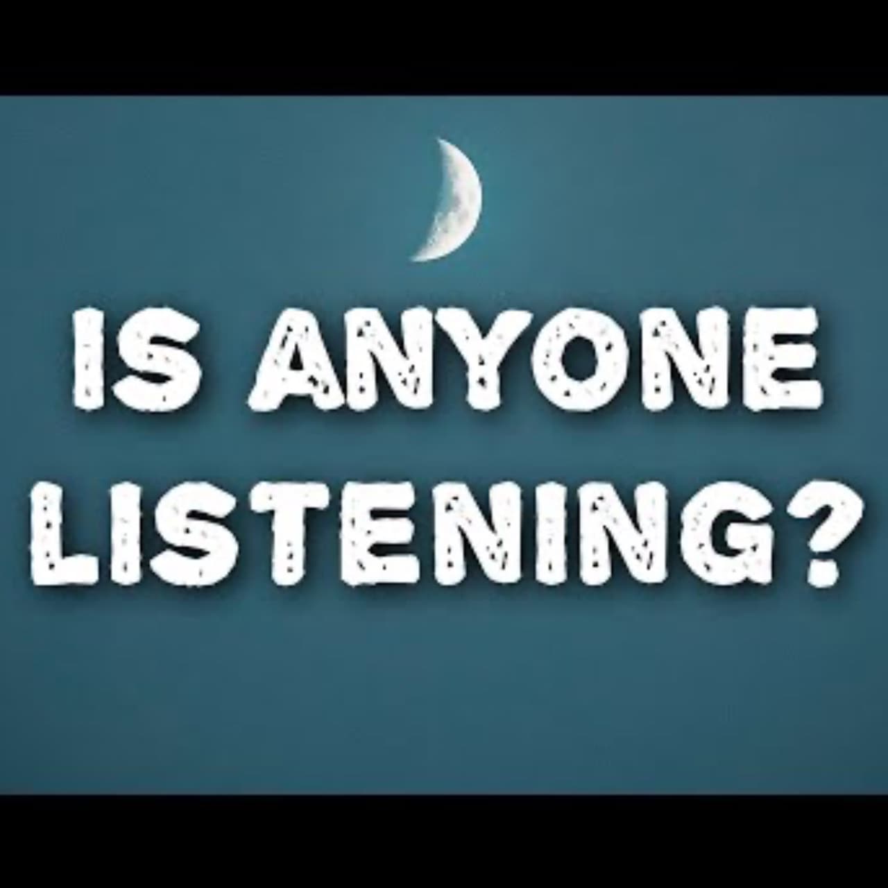 Is anyone listening?