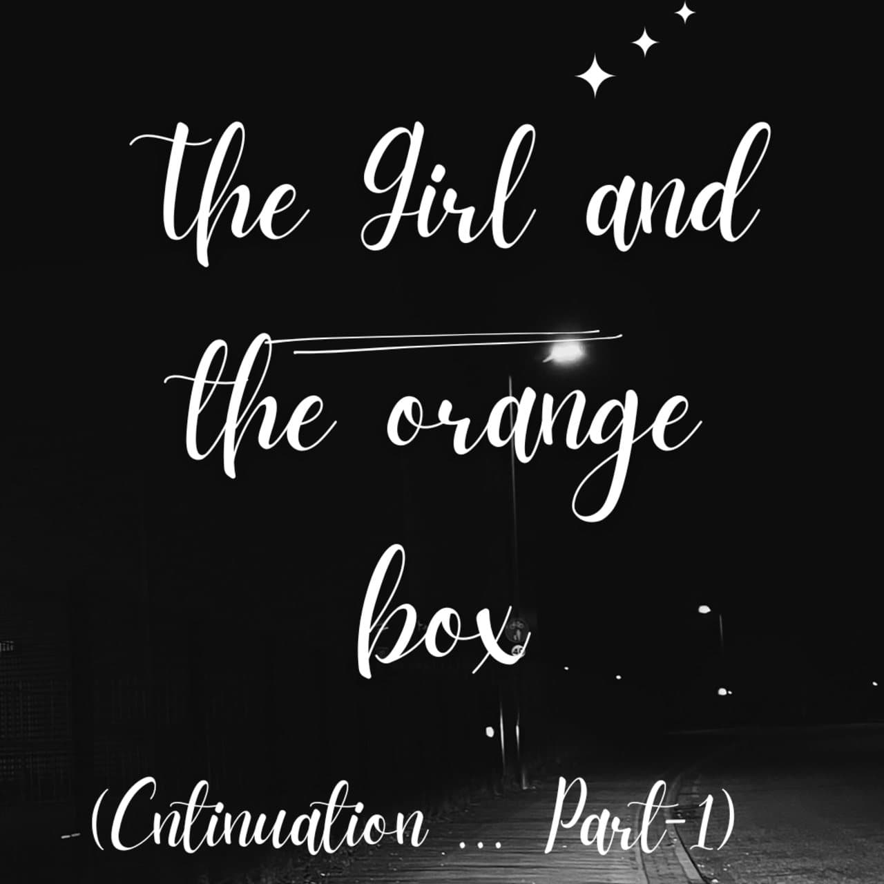 The Girl And The Orange Box (Continuation... Part-1)