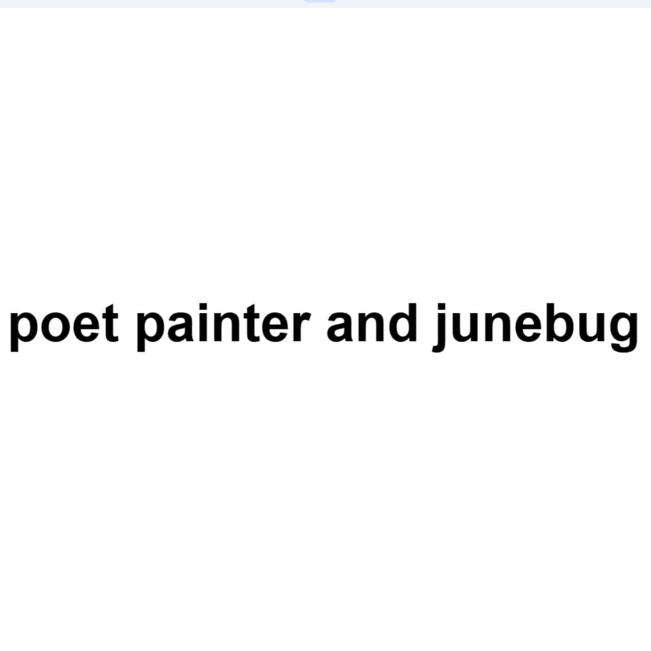 poet painter and junebug