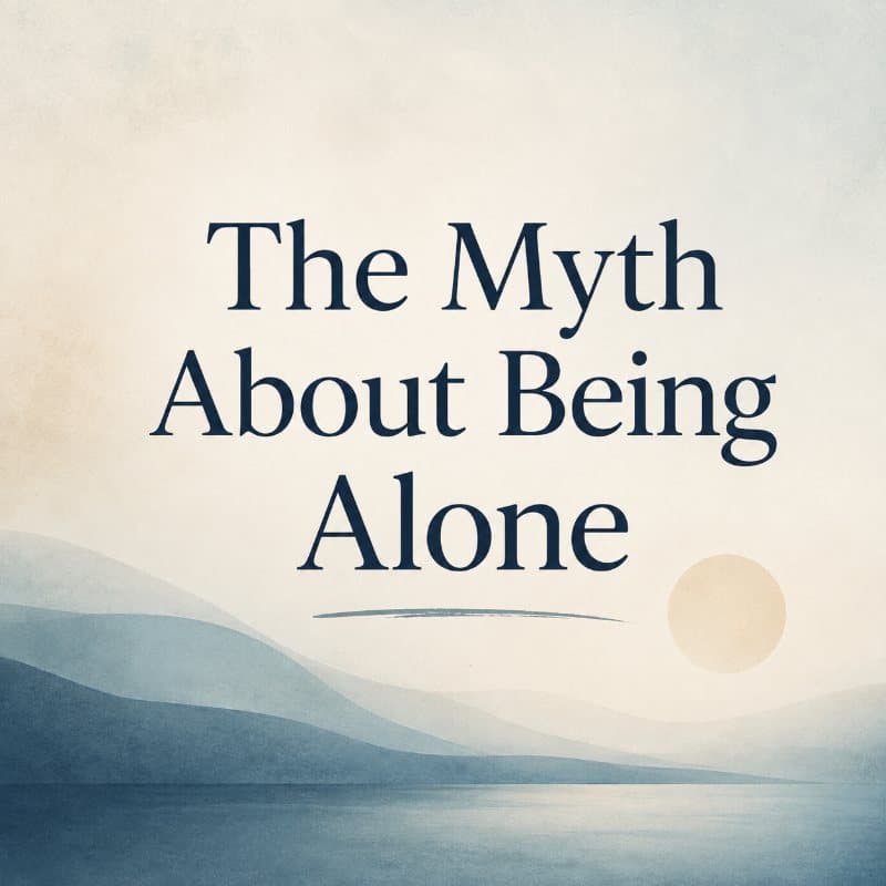 The Myth About Being Alone