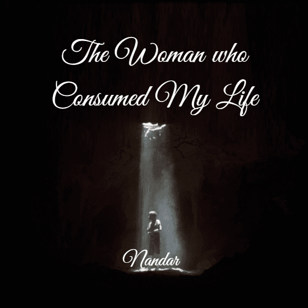 The Woman Who Consumed My Life