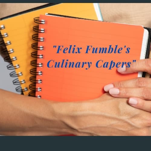 Cover of "Felix Fumble's Culinary Capers"