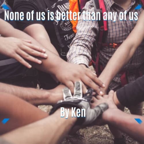 None of us is better than any of us