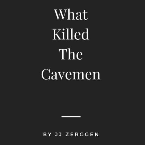 What Killed The Cavemen